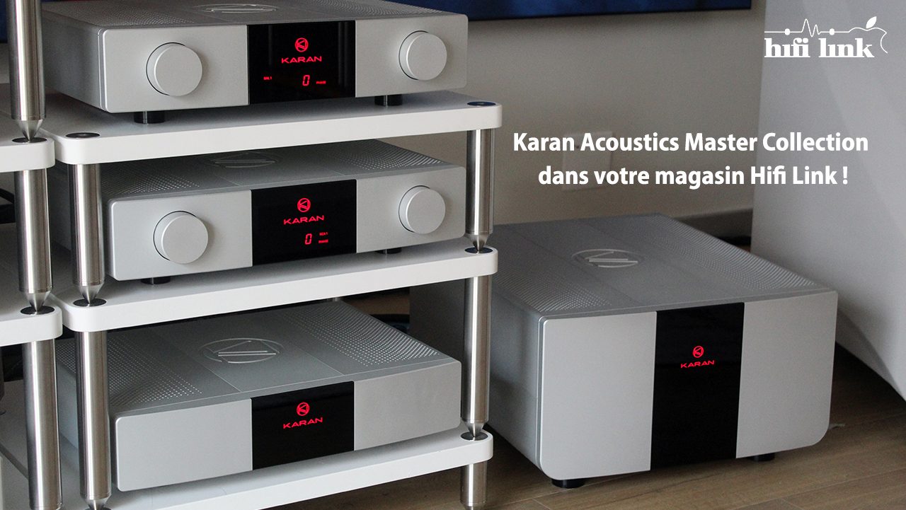 Karan Acoustics Master Collection dans votre magasin Hifi Link